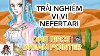 TRẢI NGHIỆM VI VI NEFERTARI ONE PIECE DREAM POINTER [upl. by Baruch]