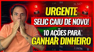 URGENTE TAXA SELIC CAIU DE NOVO ONDE INVESTIR AGORA TOP 10 AÇÕES PARA INVESTIR AGORA [upl. by Sianna]