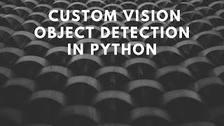 Custom Vision Service Object Detection with the Python SDK [upl. by Breena]