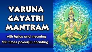 Varuna Gayatri mantram वरुण गायत्री मन्त्रम् with lyrics amp meaning  108 times powerful chanting [upl. by Ennoval]