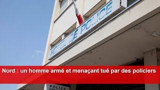 Nord  un homme armé et menaçant tué par des policiers [upl. by Zetrac]