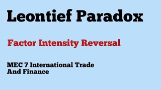 Leontief Paradox Factor Intensity Reversal MEC 107 International Trade And Finance IGNOU MA ECONO [upl. by Moya]