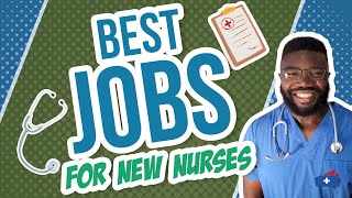 6 Best Jobs for New Grad Nurses  Consider These Jobs [upl. by Maximilien]