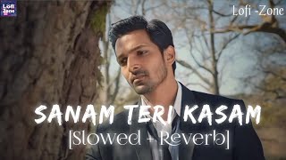 Sanam Teri Kasam Slowed  Reverb  Ankit Tiwari amp Palak Muchhal  Lofi Zone [upl. by Leba]