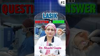 LASIK Que and Ans  Part 1  LASIK FAQs  Dr Shuchi Gupta [upl. by Harty344]