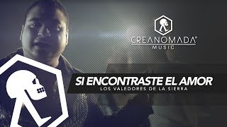 Los Valedores de la Sierra  Si Encontraste El Amor Video Oficial [upl. by Enilram]