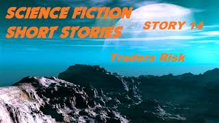 SCIENCE FICTION Short Stories ♦ Story 14 Traders Risk ♦ By Roger Dee Aycock ♦ Audiobook [upl. by Kroll]