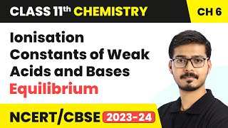 Ionisation Constants of Weak Acids and Bases  Equilibrium  Class 11 Chemistry Chapter 6  CBSE [upl. by Hoehne]