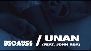 Because feat John Roa  Unan OFFICIAL LYRIC VIDEO [upl. by Wystand]