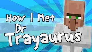 HOW I MET DR TRAYAURUS  Minecraft [upl. by Okiram]