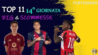 TOP 11 14° GIORNATA DI SERIE A Big e Scommesse  FANTACALCIO 2425 [upl. by Alleul]