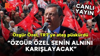 Özgür Özel seçim videosunu yayınlamayan TRTnin Genel Müdürüne ateş püskürdü CANLI [upl. by Davy528]