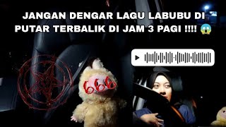 JANGAN DENGAR LAGU LABUBU DI PUTAR TERBALIK DI JAM 3 PAGI  😱 PANTAU LABUBU LAGI [upl. by Ydnat537]