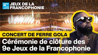 🎤 REPLAY  Concert de Ferre Gola  Cérémonie de clôture des 9e Jeux de la Francophonie [upl. by Anij238]