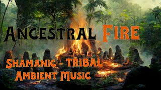 Ancestral Fire  Shamanic Drumming  Tribal Atmospheric Ambient Music  Deep Dive Soundscape [upl. by Yroj713]