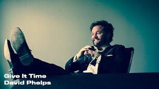 David Phelps  Give It Time Official Lyric Video [upl. by Rudyard]