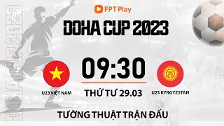 🔴 TƯỜNG THUẬT TRẬN ĐẤU U23 VIỆT NAM  U23 KYRGYZSTAN  DOHA CUP 2023 [upl. by Anirrak]