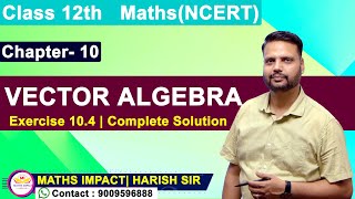 Class 12th  Exercise 104  Vector Algebra  Complete Solution  NCERT [upl. by Aicilef]