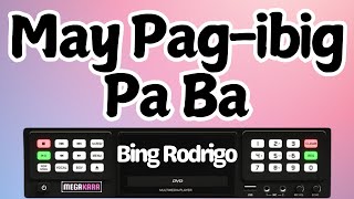 May Pag ibig Pa Ba  Bing Rodrigo  KARAOKE [upl. by Bore]