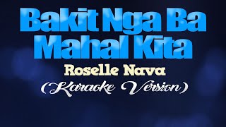 BAKIT NGA BA MAHAL KITA  Roselle Nava KARAOKE VERSION [upl. by Gnagflow]