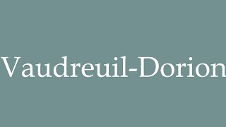 How to Pronounce VaudreuilDorion Correctly in French [upl. by Yarled]