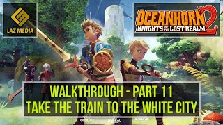 Oceanhorn 2 Walkthrough  Apple Arcade iOS  Part 11  Take the Train to the White City [upl. by Johppah]