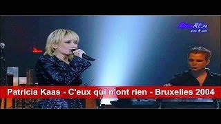 Patricia Kaas  Ceux qui nont rien  Bruxelles 2004 [upl. by Akemeuwkuhc]