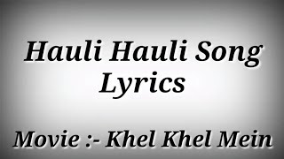 LYRICS Hauli Hauli Song  Khel Khel Mein  Guru Randhawa Yo Yo Honey Singh Neha Kakkar [upl. by Nesrac]