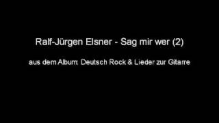 Ralf Jürgen Elsner  Sag mir wer [upl. by Lissak777]