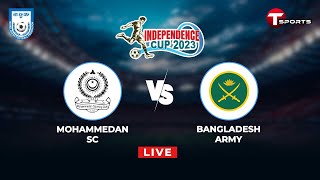 LIVE  Mohammedan Sporting Club Ltd vs Bangladesh Army Football  Independence Cup 2023  T Sports [upl. by Pihc]