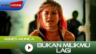 Agnes Monica  Bukan Milikmu Lagi  Official Video [upl. by Odirfliw677]