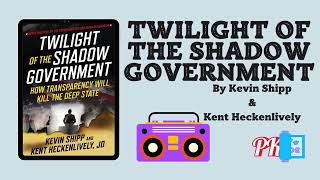 Twilight of the Shadow Government by Kevin Shipp amp Kent Heckenlively Audiobook [upl. by Bedwell710]