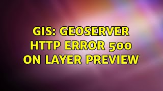 GIS Geoserver HTTP ERROR 500 on layer preview [upl. by Ojeibbob]