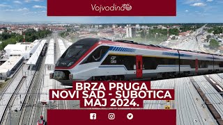 Brza pruga Novi SadSubotica Maj 2024 [upl. by Armillas699]