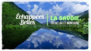 La Savoie entre lac et montagne  Échappées belles [upl. by Allesor39]