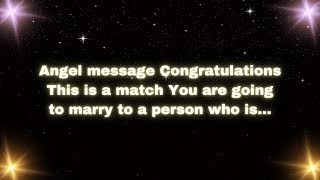 Angel message Congratulations This is a match You are going to marry to a person who is [upl. by Kennard48]