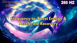 285 Hz Frequency for Healing Meditation  Boost Energy amp Accelerate Recovery [upl. by Silloc]