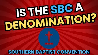 Is the SBC a Denomination [upl. by Nylloc298]