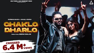 Chaklo Dharlo Full Video  Gurman Maan  Anjali Arora  Deepak Dhillon  Punjabi Song [upl. by Neirual]