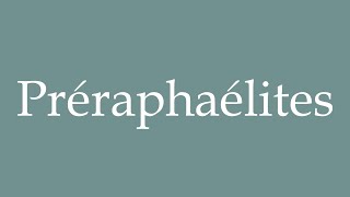 How to Pronounce Préraphaélites PreRaphaelites Correctly in French [upl. by Nyrrek]