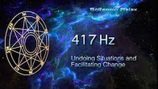 Solfeggio 417 Hz  Desfazendo situações e facilitar a mudança [upl. by Flaherty]