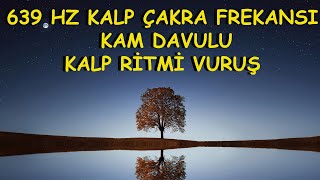 ☀️ 639 HZ KALP ÇAKRA FREKANSI  KAM DAVULU KALP RİTMİ VURUŞ [upl. by Lubow874]