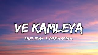 VE KAMLEYA  ARIJIT SINGH amp SHREYA GOSHAL  Lyrics   Lyrical 7 [upl. by Krawczyk]