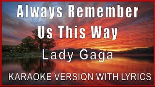 Alway Remember Us This Way  Lady Gaga KARAOKE MINUS ONE WITH LYRICS Instrumental [upl. by Misa]