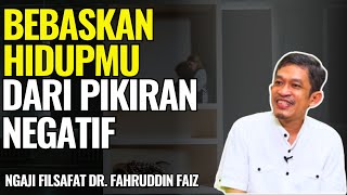 Ngaji Filsafat Bebaskan Hidupmu Dari Jeratan Pikiran Negatif  Dr Fahruddin Faiz [upl. by Pulcheria570]