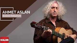 Ahmet Aslan  Susarak Özlüyorum I Rüzgar ve Zaman © 2010 Kalan Müzik [upl. by Reggis673]