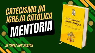 CATECISMO DA IGREJA CATÓLICA  MENTORIA [upl. by Nordgren]