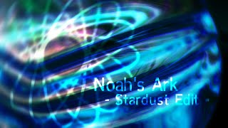 Noahs Ark Stardust Edit [upl. by Dnomasor627]