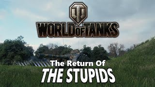 World of Tanks  The Return of The Stupids [upl. by Ahsiemat]