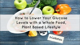 WFPB amp Type 2 Diabetes amp How To Lower Your Glucose Levels [upl. by Ardnik54]